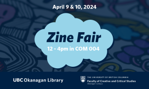 Zine Fair at Okanagan Special Collections (COM 004) on April 9 & 10 from 12 to 4pm