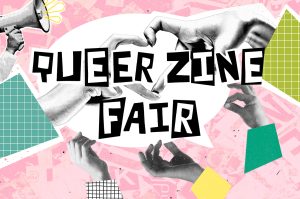 May 10 & June 3: Queer Zine Workshop and Fair
